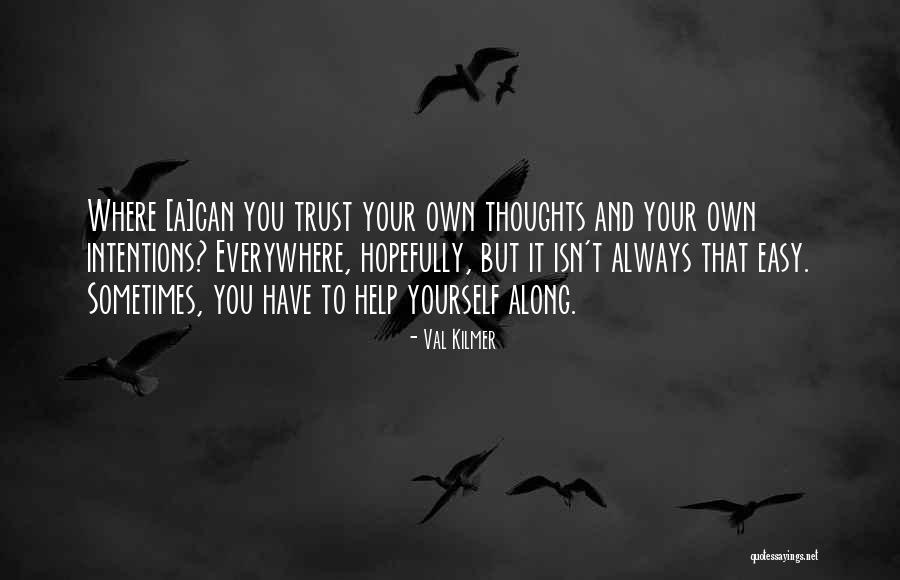 Trust Yourself Quotes By Val Kilmer Trust Yourself Quotes By Val Kilmer