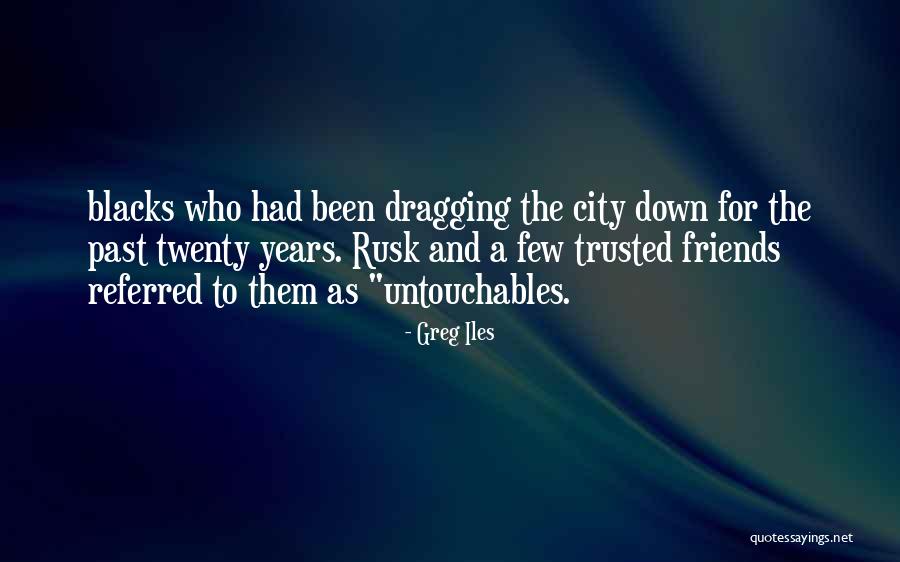 Trusted Friends Quotes By Greg Iles Trusted Friends Quotes By Greg Iles