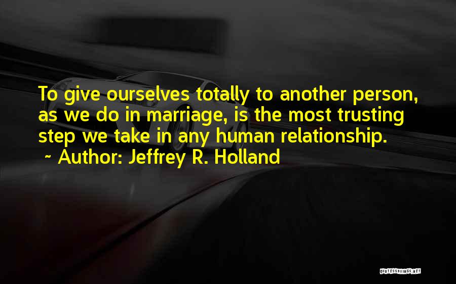 Trusting Each Other In A Relationship Quotes By Jeffrey R. Holland