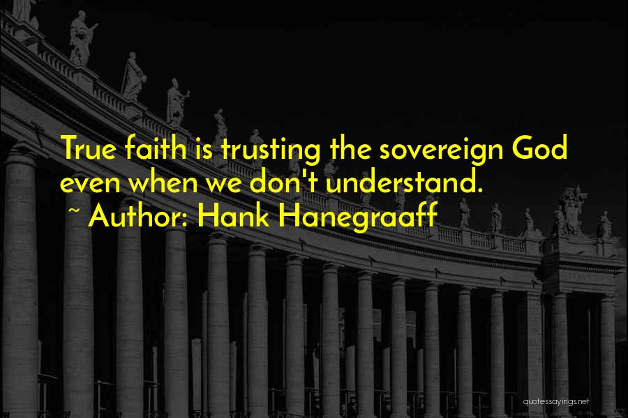 Trusting God And Having Faith Quotes By Hank Hanegraaff