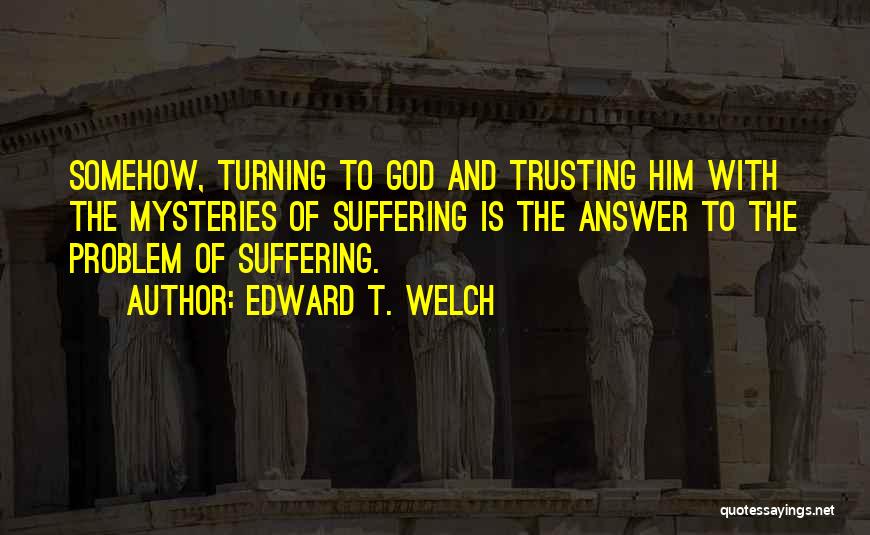 Trusting Him Quotes By Edward T. Welch