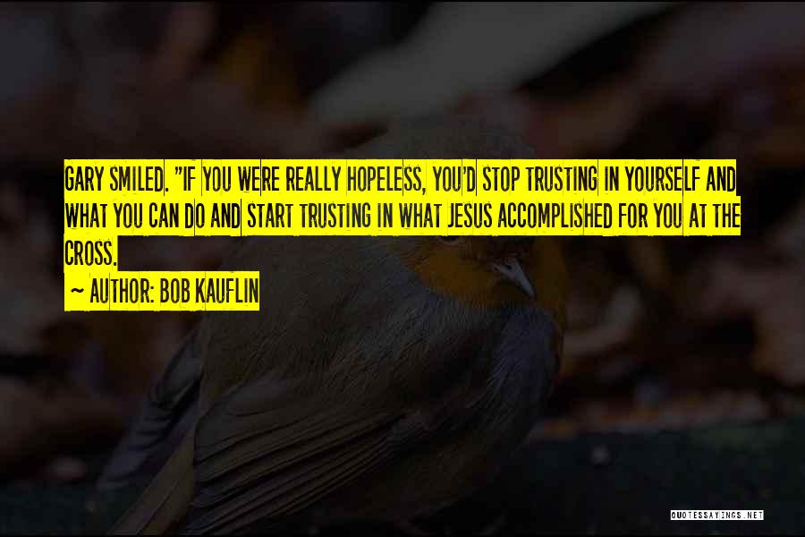 Trusting Jesus Quotes By Bob Kauflin