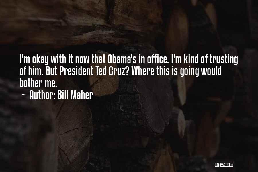 Trusting Me Quotes By Bill Maher