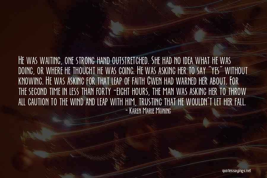 Trusting No Man Quotes By Karen Marie Moning Trusting No Man Quotes By Karen Marie Moning