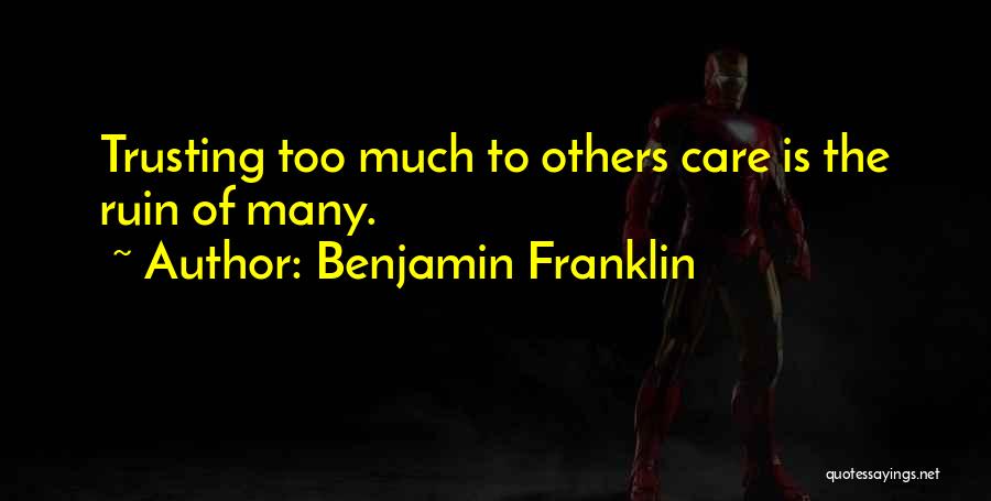 Trusting Others Too Much Quotes By Benjamin Franklin