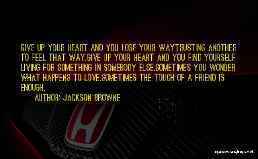 Trusting Others With Your Heart Quotes By Jackson Browne