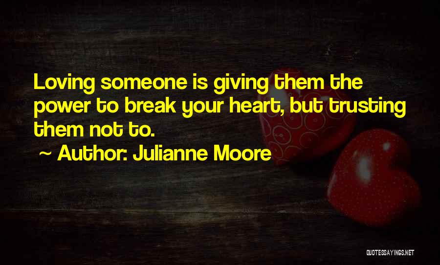 Trusting Others With Your Heart Quotes By Julianne Moore