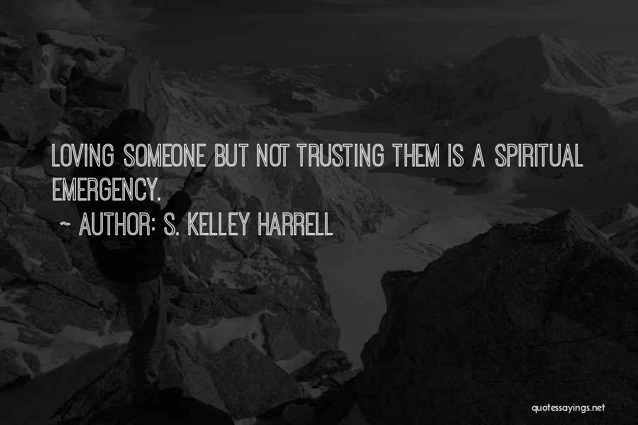 Trusting Someone Quotes By S. Kelley Harrell