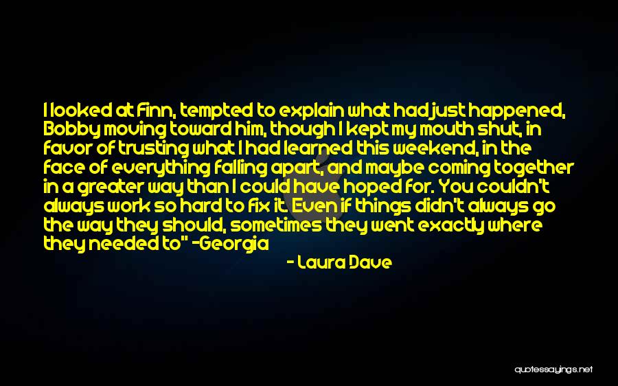Trusting That Everything Will Work Out Quotes By Laura Dave Trusting That Everything Will Work Out Quotes By Laura Dave