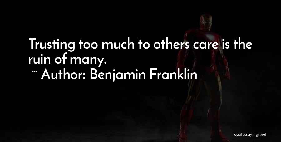 Trusting Too Much Quotes By Benjamin Franklin