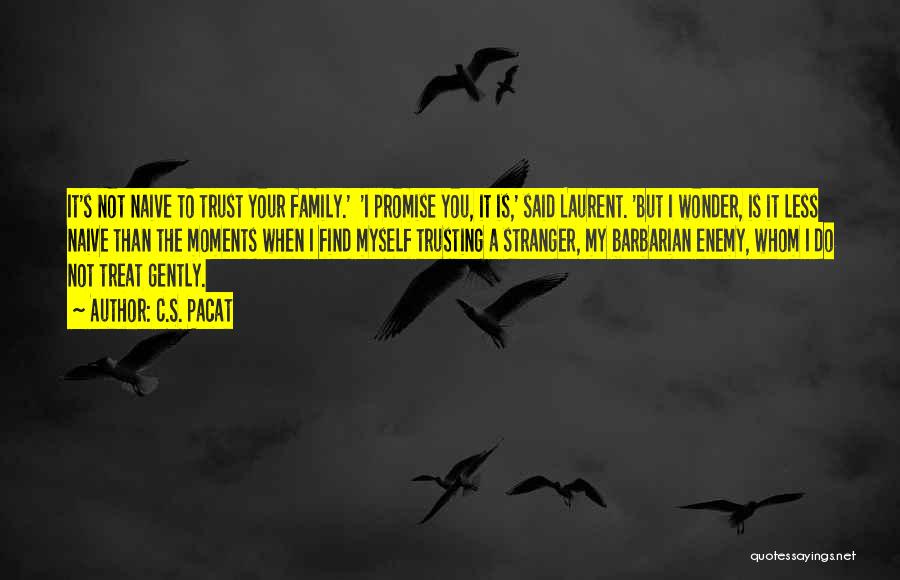 Trusting Your Family Quotes By C.S. Pacat