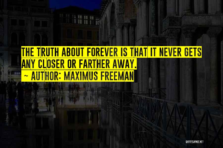 Truth About Forever Quotes By Maximus Freeman