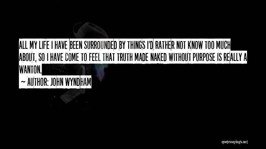 Truth About Life Quotes By John Wyndham