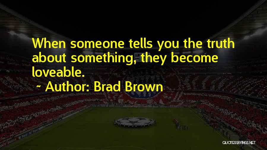 Truth About Quotes By Brad Brown