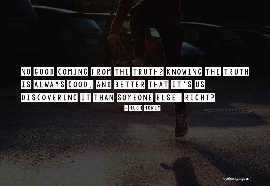 Truth Always Has A Way Of Coming Out Quotes By Hugh Howey Truth Always Has A Way Of Coming Out Quotes By Hugh Howey