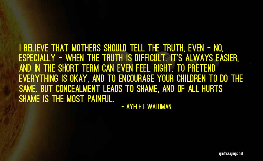 Truth Always Hurts Quotes By Ayelet Waldman