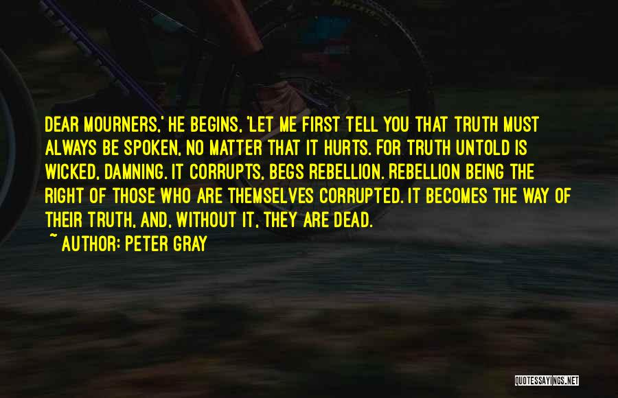 Truth Always Hurts Quotes By Peter Gray