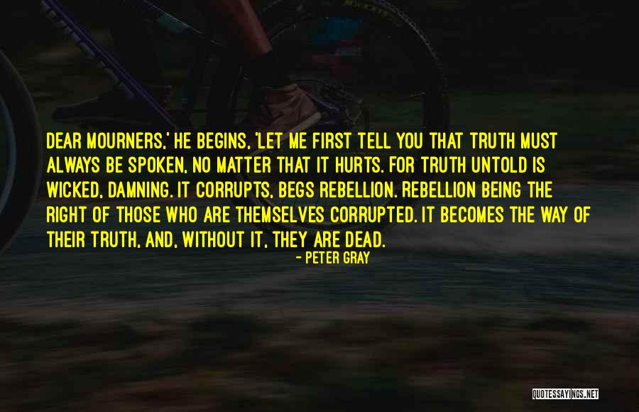 Truth Always Hurts Quotes By Peter Gray