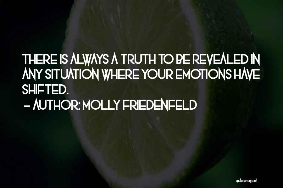 Truth Always Revealed Quotes By Molly Friedenfeld