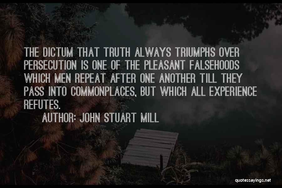 Truth Always Triumphs Quotes By John Stuart Mill