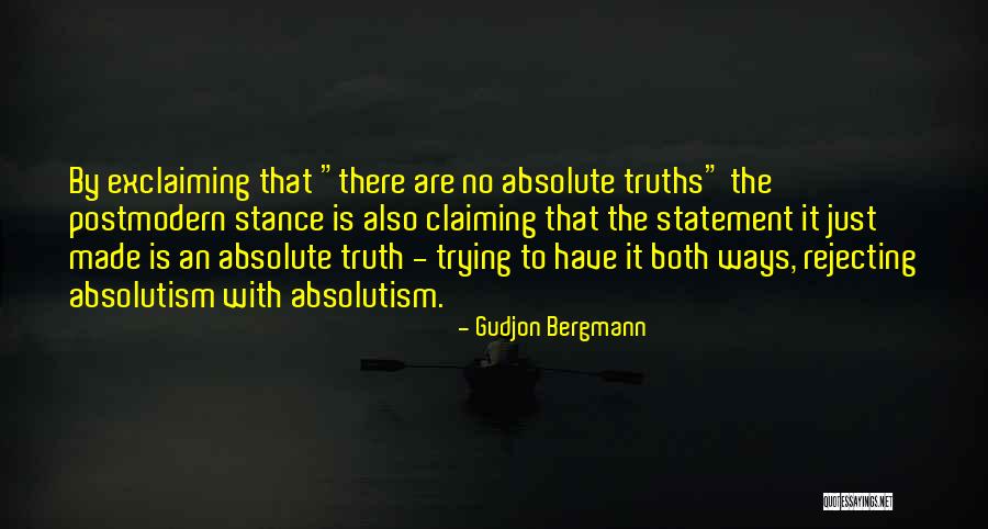 Truth And Absolutism Quotes By Gudjon Bergmann Truth And Absolutism Quotes By Gudjon Bergmann