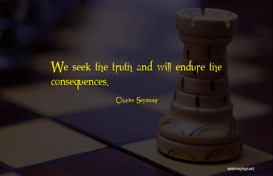 Truth And Consequences Quotes By Charles Seymour Truth And Consequences Quotes By Charles Seymour