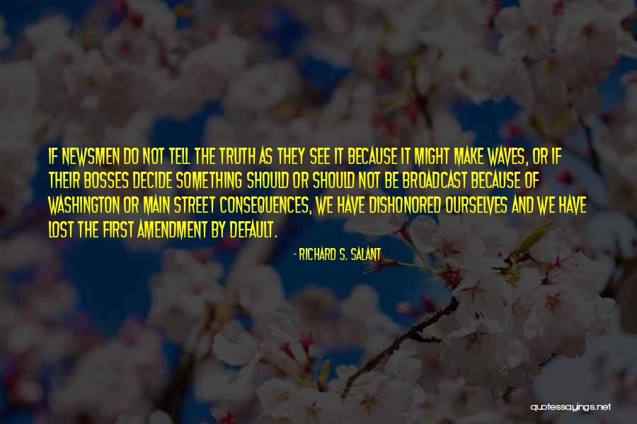 Truth And Consequences Quotes By Richard S. Salant Truth And Consequences Quotes By Richard S. Salant
