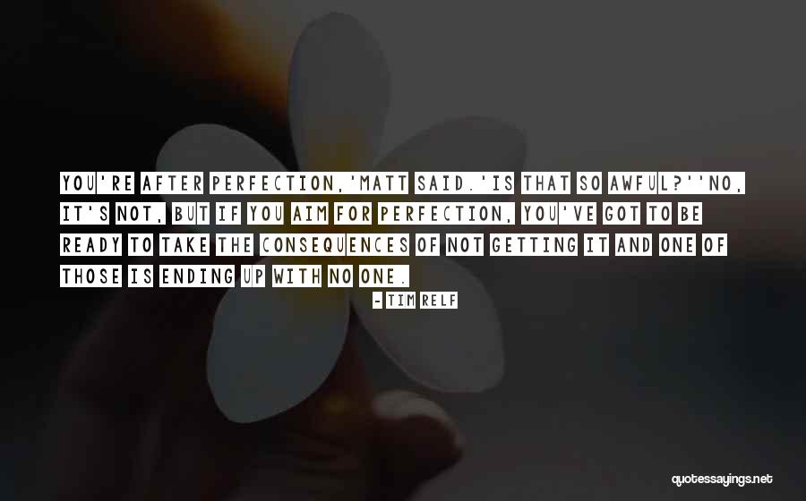Truth And Consequences Quotes By Tim Relf Truth And Consequences Quotes By Tim Relf