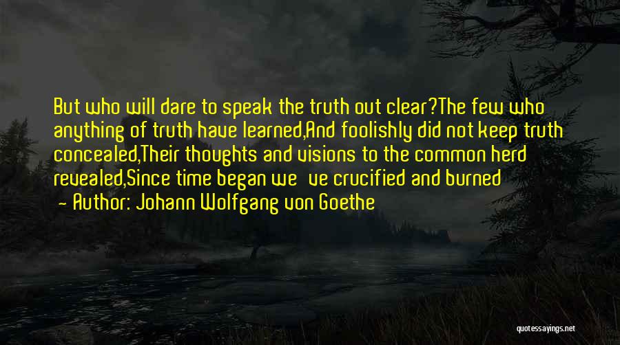 Truth And Dare Quotes By Johann Wolfgang Von Goethe