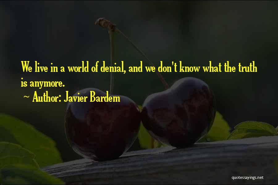 Truth And Denial Quotes By Javier Bardem