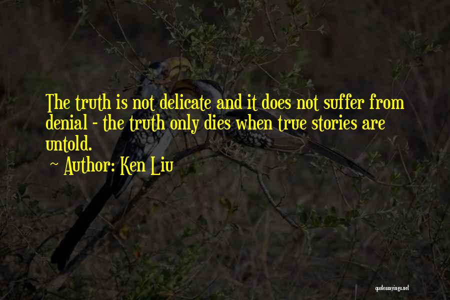 Truth And Denial Quotes By Ken Liu