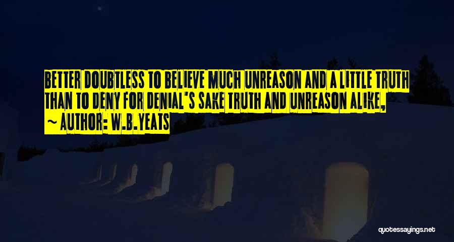 Truth And Denial Quotes By W.B.Yeats