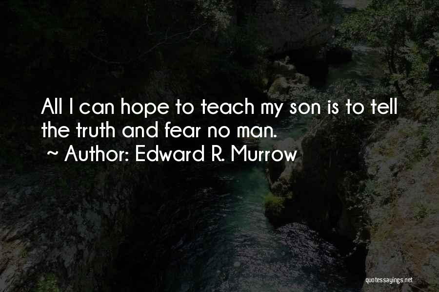 Truth And Fear Quotes By Edward R. Murrow