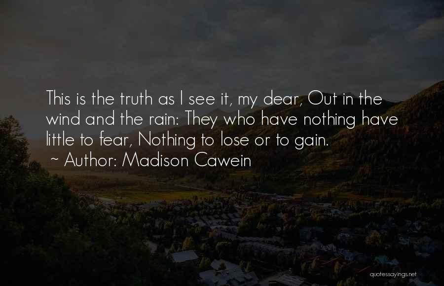 Truth And Fear Quotes By Madison Cawein