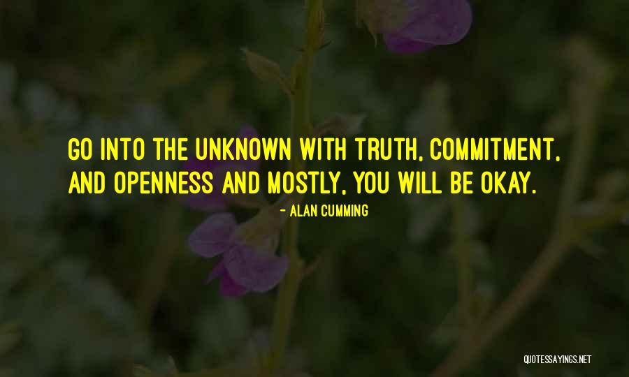 Truth And Openness Quotes By Alan Cumming Truth And Openness Quotes By Alan Cumming