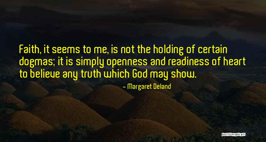 Truth And Openness Quotes By Margaret Deland Truth And Openness Quotes By Margaret Deland