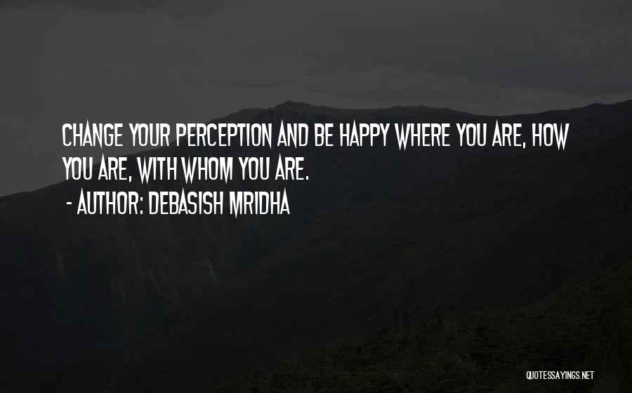 Truth And Perception Quotes By Debasish Mridha