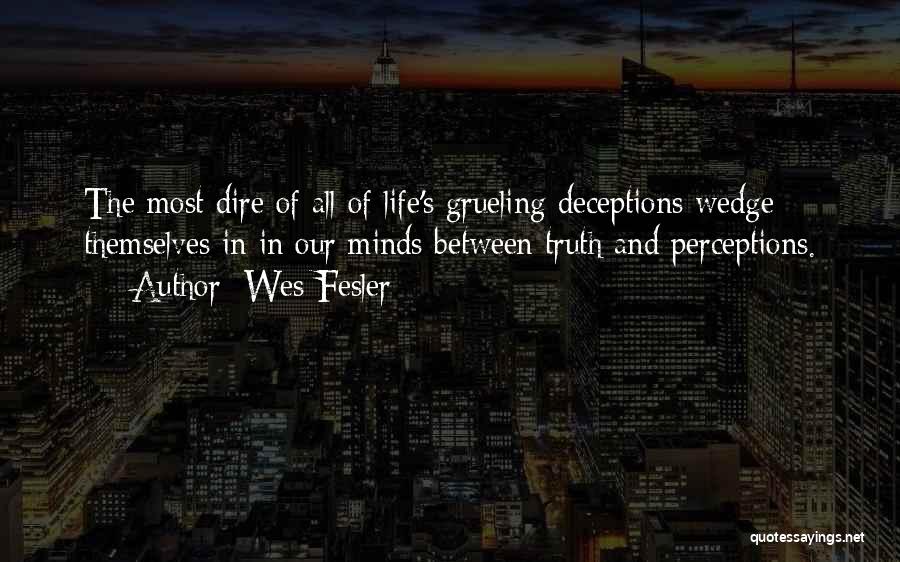 Truth And Perception Quotes By Wes Fesler