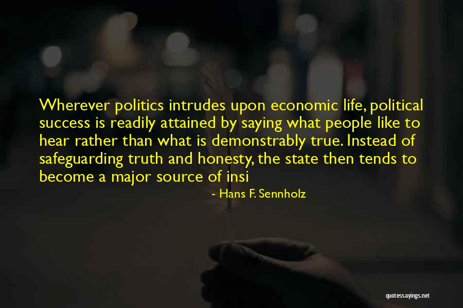 Truth And Politics Quotes By Hans F. Sennholz Truth And Politics Quotes By Hans F. Sennholz