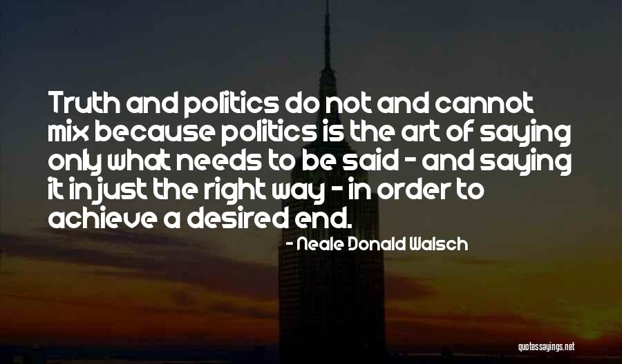 Truth And Politics Quotes By Neale Donald Walsch