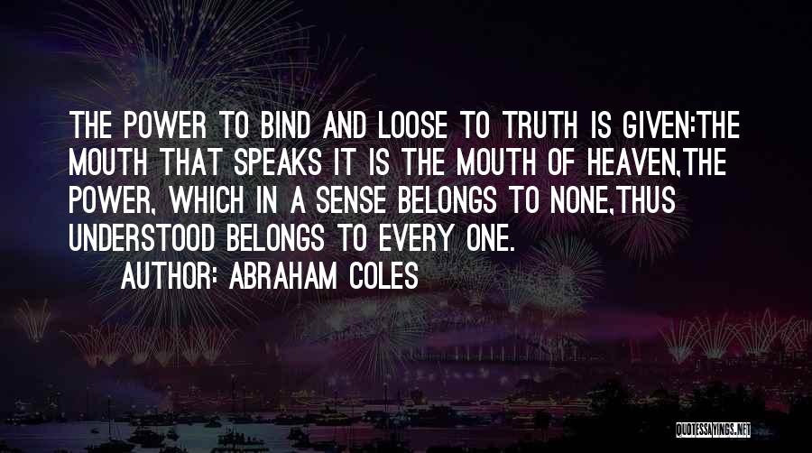Truth And Power Quotes By Abraham Coles