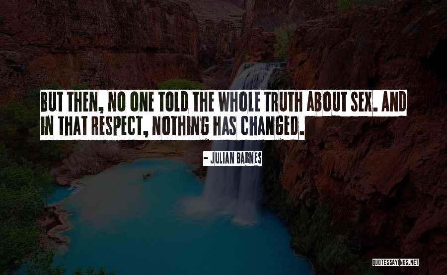 Truth And Respect Quotes By Julian Barnes Truth And Respect Quotes By Julian Barnes