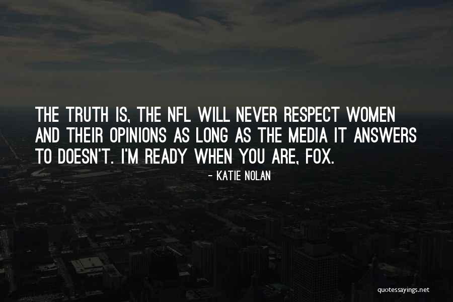 Truth And Respect Quotes By Katie Nolan Truth And Respect Quotes By Katie Nolan