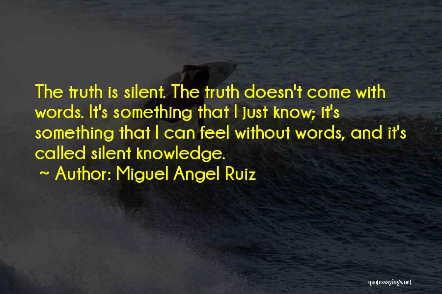 Truth And Silence Quotes By Miguel Angel Ruiz