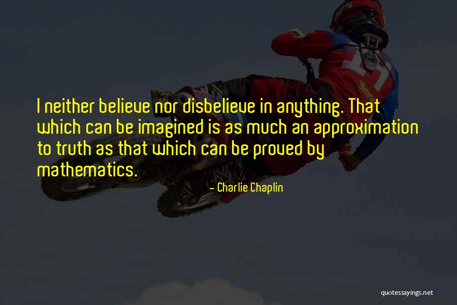 Truth Approximation Quotes By Charlie Chaplin Truth Approximation Quotes By Charlie Chaplin