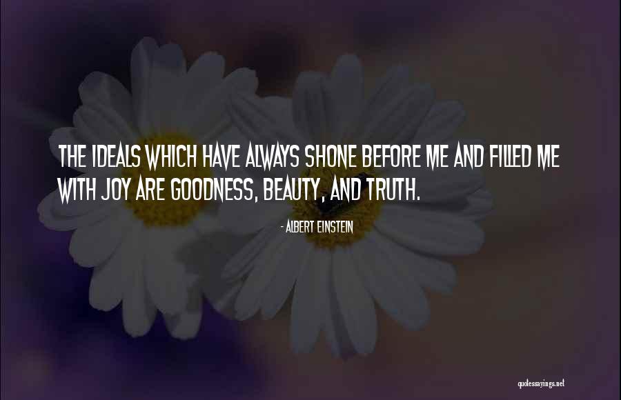 Truth Beauty And Goodness Quotes By Albert Einstein