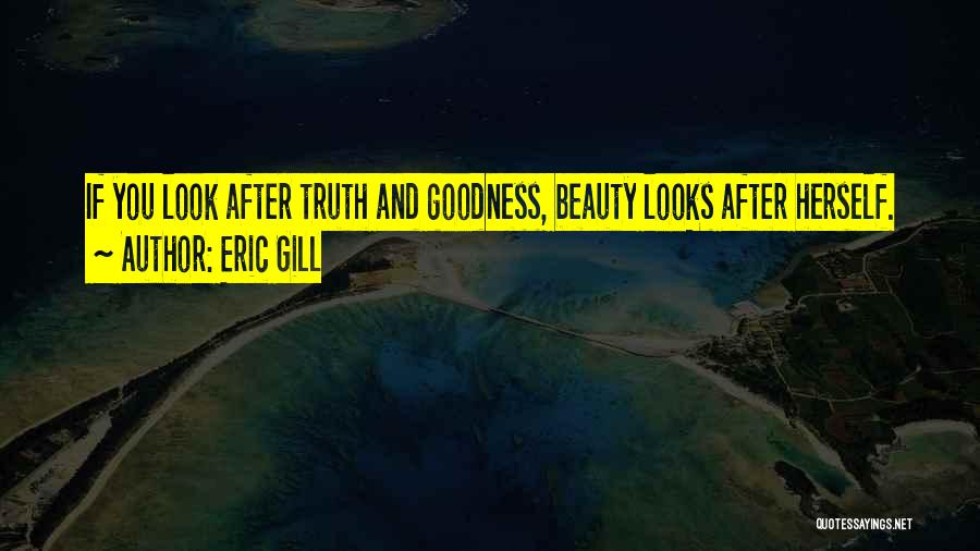 Truth Beauty And Goodness Quotes By Eric Gill