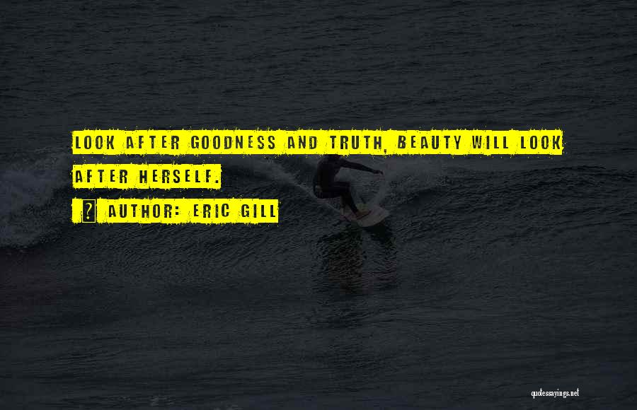 Truth Beauty And Goodness Quotes By Eric Gill