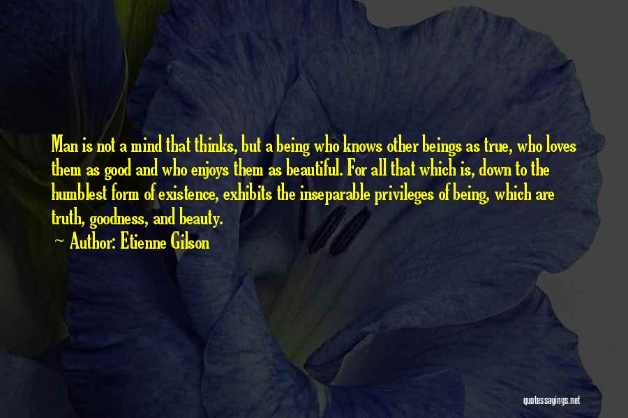 Truth Beauty And Goodness Quotes By Etienne Gilson