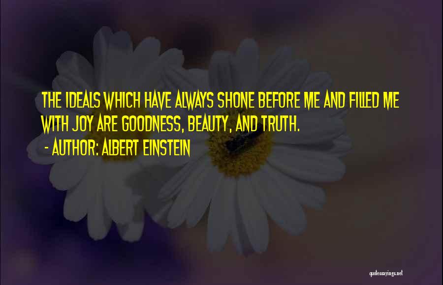 Truth Beauty Goodness Quotes By Albert Einstein